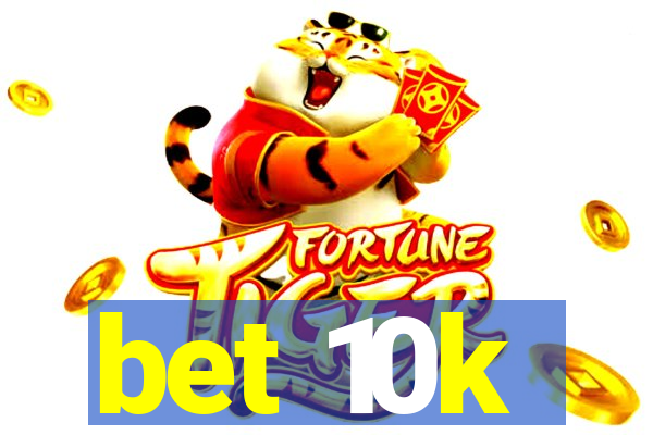 bet 10k